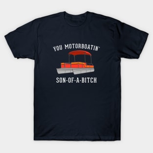 You motorboatin' son of a bitch T-Shirt